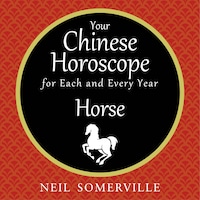 Your Chinese Horoscope for Each and Every Year - Horse