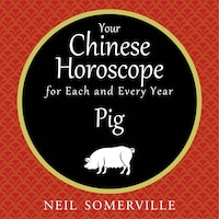 Your Chinese Horoscope for Each and Every Year - Pig