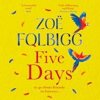 Five Days - A BRAND NEW page-turning summer romance for fans of ONE DAY, from NUMBER ONE bestselling author Zoë Folbigg for 2024 (Unabridged)