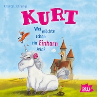 Kurt, Einhorn wider Willen 1. Wer möchte schon ein Einhorn sein?