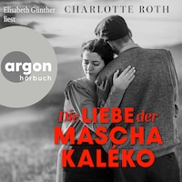 Die Liebe der Mascha Kaléko (Ungekürzte Lesung)