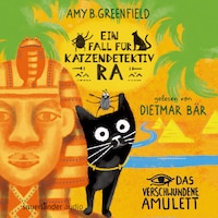 Ein Fall für Katzendetektiv Ra - Das verschwundene Amulett - Katzendetektiv Ra-Reihe, Band 1 (Ungekürzt)