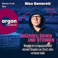 Brüssel sehen und sterben - Wie ich im Europaparlament meinen Glauben an (fast) alles verloren habe (Ungekürzte Lesung)