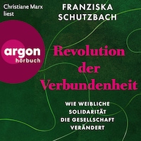 Revolution der Verbundenheit - Wie weibliche Solidarität die Gesellschaft verändert (Ungekürzte Lesung)