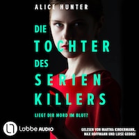 Die Tochter des Serienkillers - Die Familie des Serienkillers, Teil 2 (Ungekürzt)