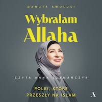 Wybrałam Allaha. Polki, które przeszły na Islam