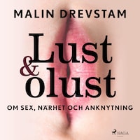 Lust & olust : om sex, närhet och anknytning
