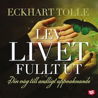 Lev livet fullt ut : En väg till andligt uppvaknande