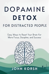 Dopamine Detox For Distracted People